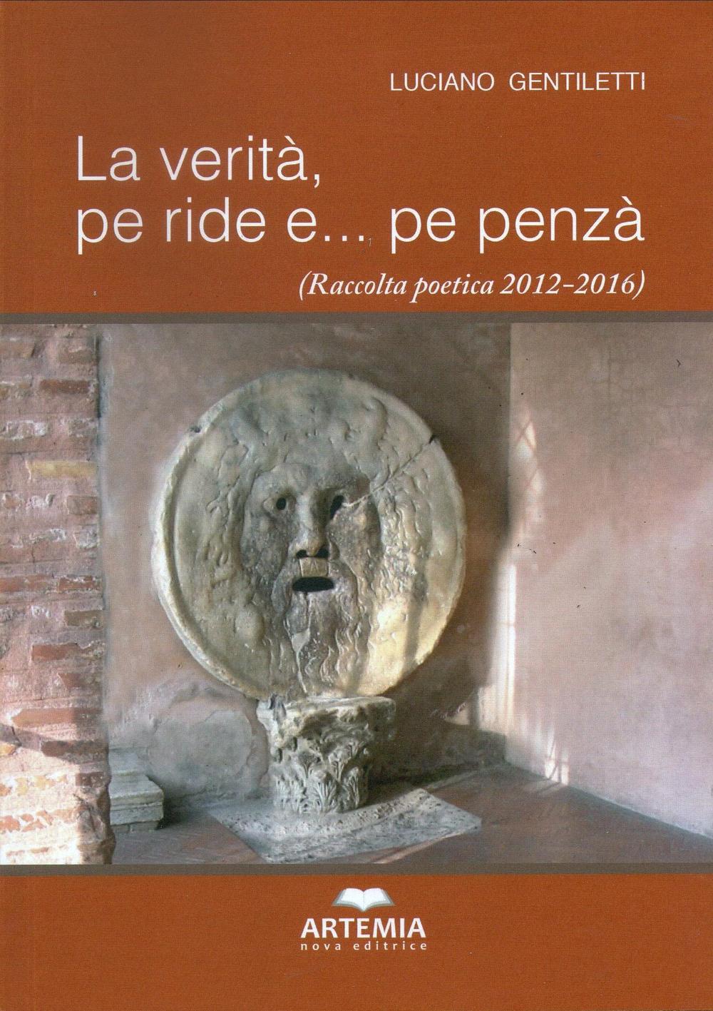 La verità, pe ride e... pe penzà (Raccolta poetica 2012-2016)