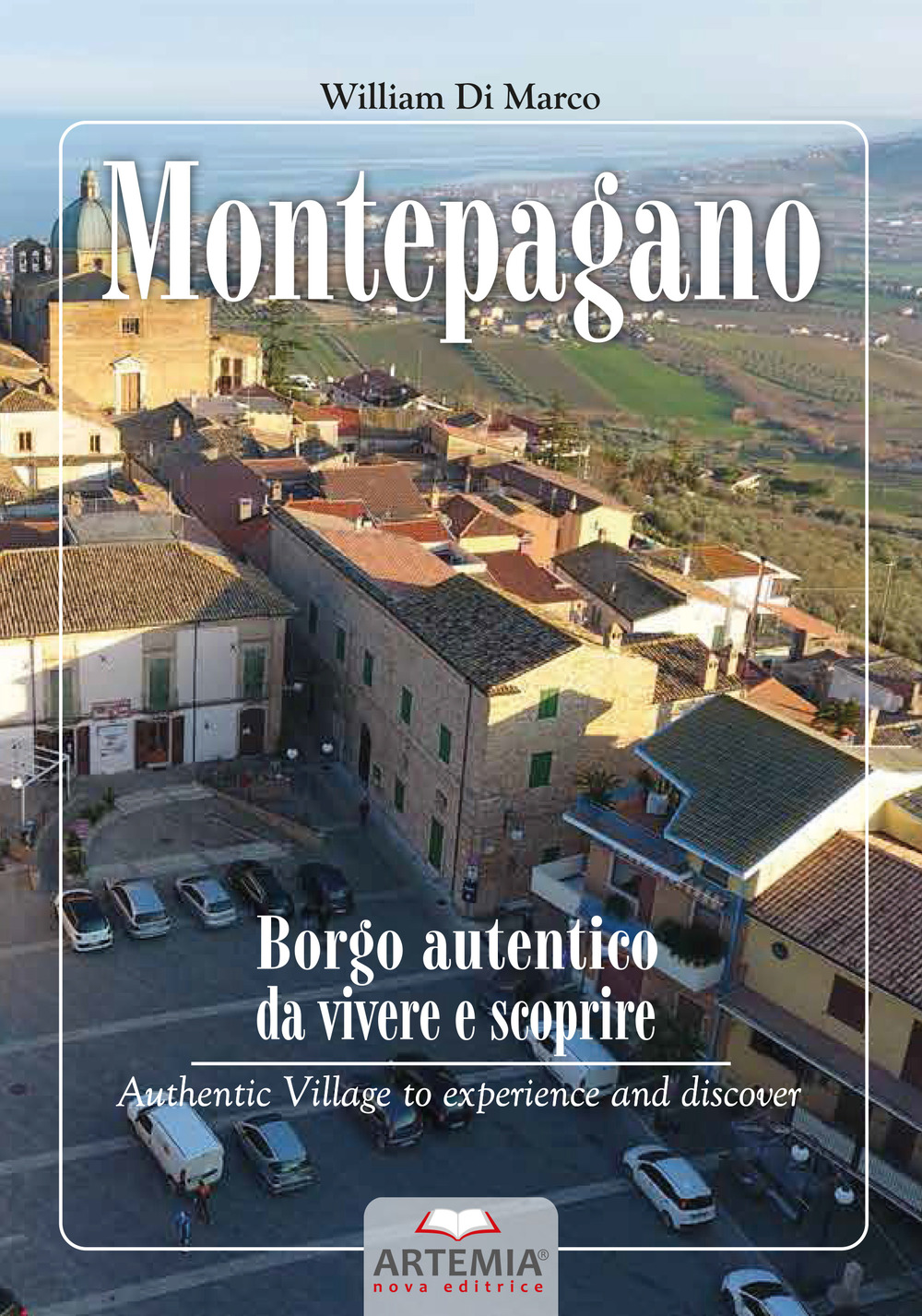 Montepagano: Borgo autentico da vivere e scoprire-Authentic Village to experience and discover. Ediz. bilingue