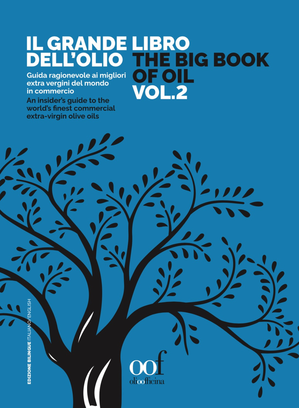 Il grande libro dell'olio. Guida ragionevole ai migliori extra vergini del mondo in commercio-The big book of oil. An insider's guide to the world's finest commercial extra-virgin olive oils. Ediz. bilingue. Vol. 2