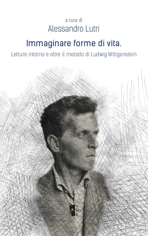 Immaginare forme di vita. Letture intorno e oltre il metodo di Ludwig Wittgenstein