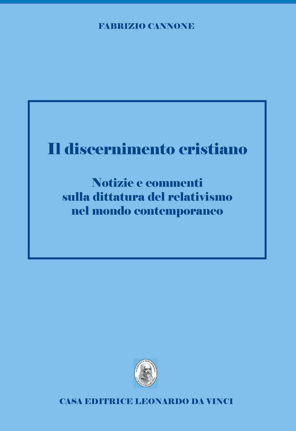 Discernimento cristiano. Notizie e commenti sulla dittatura del relativismo nel mondo contemporaneo