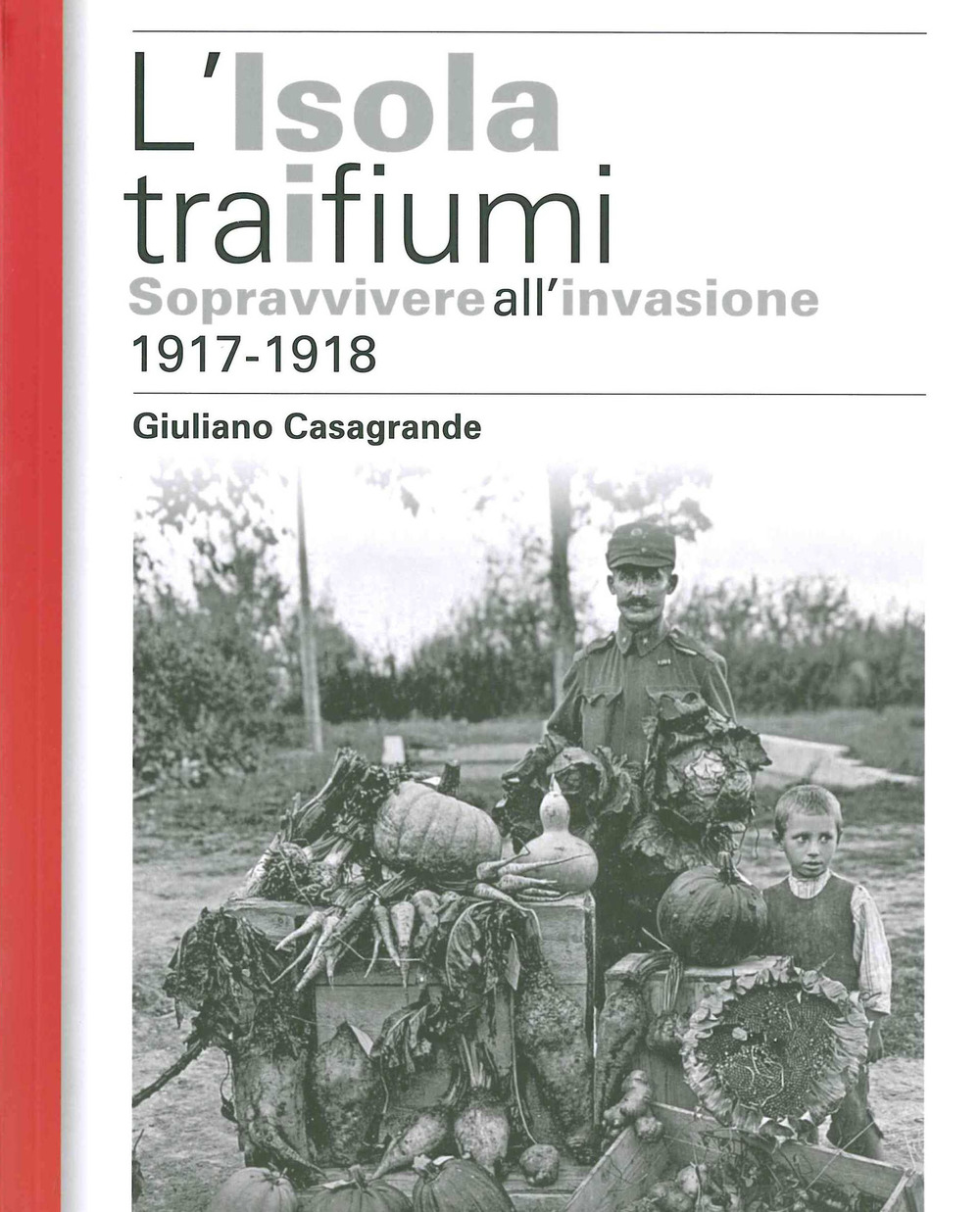 L'isola tra i due fiumi. Sopravvivere all'invasione 1917-1918