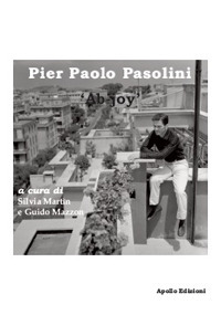 Pier Paolo Pasolini. «Ab-joy». Ediz. illustrata