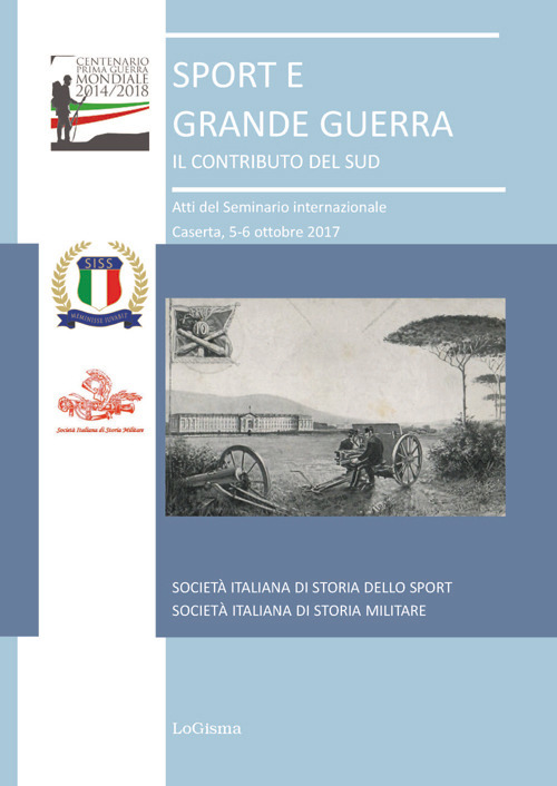 Sport e grande guerra. Il contributo del Sud. Atti del Seminario Internazionale (Caserta, 5-6 ottobre 2017)