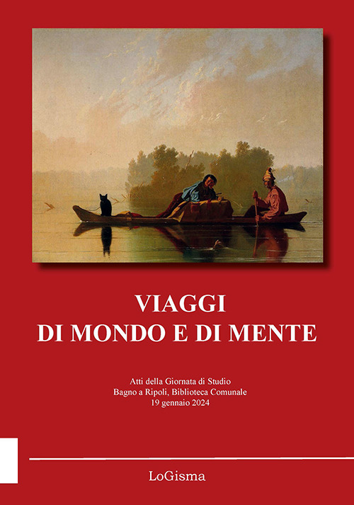 Viaggi di mondo e di mente. Atti della Giornata di Studio (Bagno a Ripoli, Biblioteca Comunale, 19 gennaio 2024). Nuova ediz.