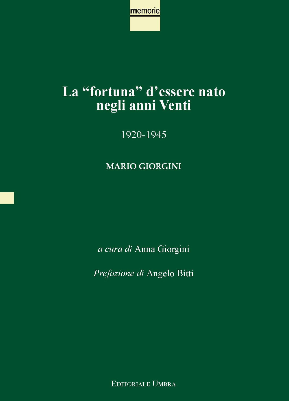 La «fortuna» d'essere nato negli anni Venti. 1920-1945. Mario Giorgini. Ediz. integrale