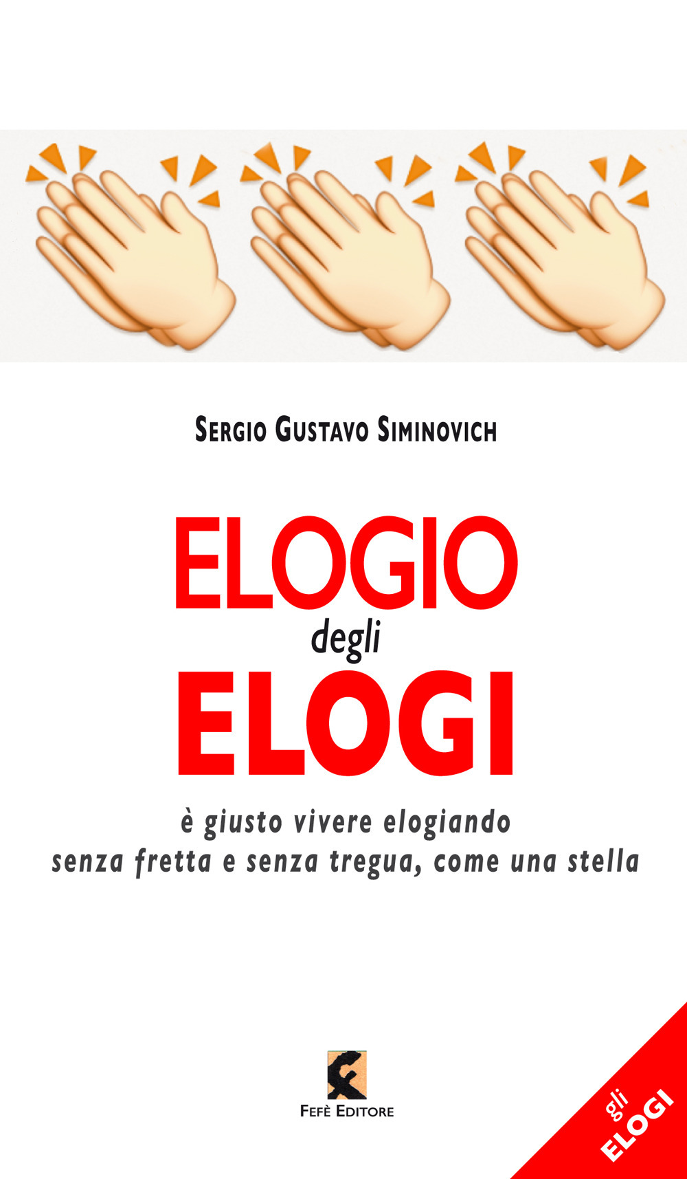 Elogio degli elogi. È giusto vivere elogiando senza fretta e senza tregua, come una stella