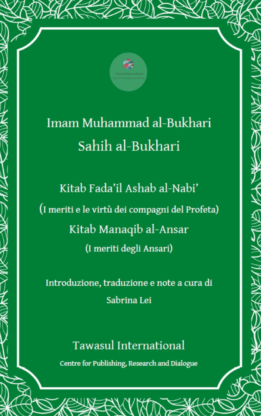 I Kitab Fada'il Ashab al -Nabi' (I meriti e le virtù dei compagni del Profeta). Kitab Manaqib al -Ansar (I meriti degli Ansari)