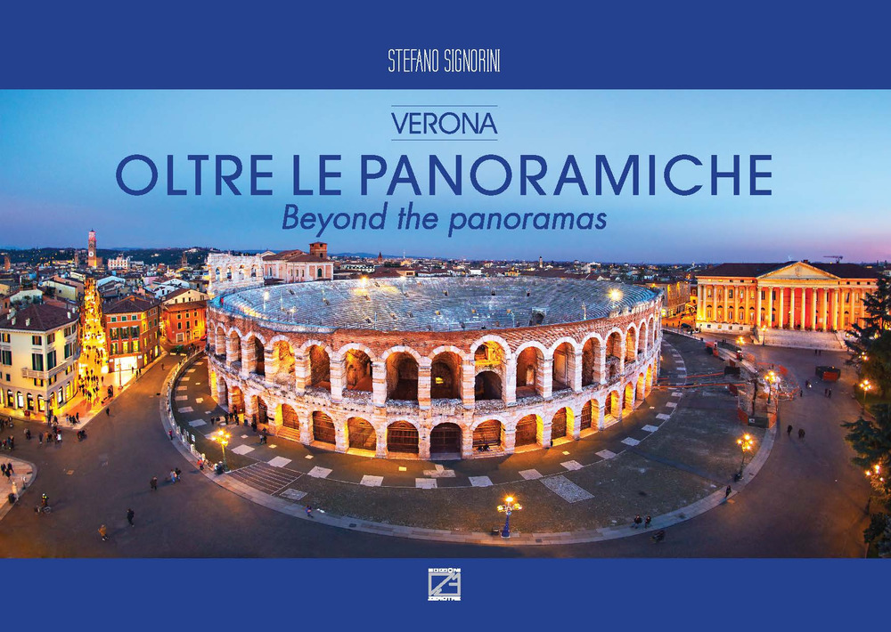 Oltre le panoramiche. Verona-Beyond the panoramas. Ediz. illustrata