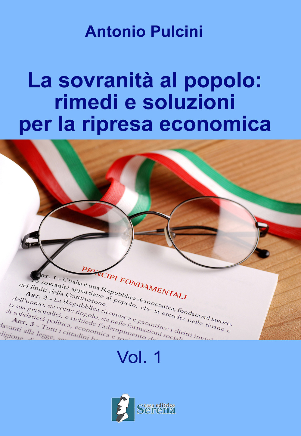 La sovranità al popolo: rimedi e soluzioni per la ripresa economica. Vol. 1