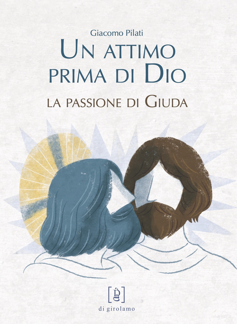 Un attimo prima di Dio. La passione di Giuda. Ediz. illustrata