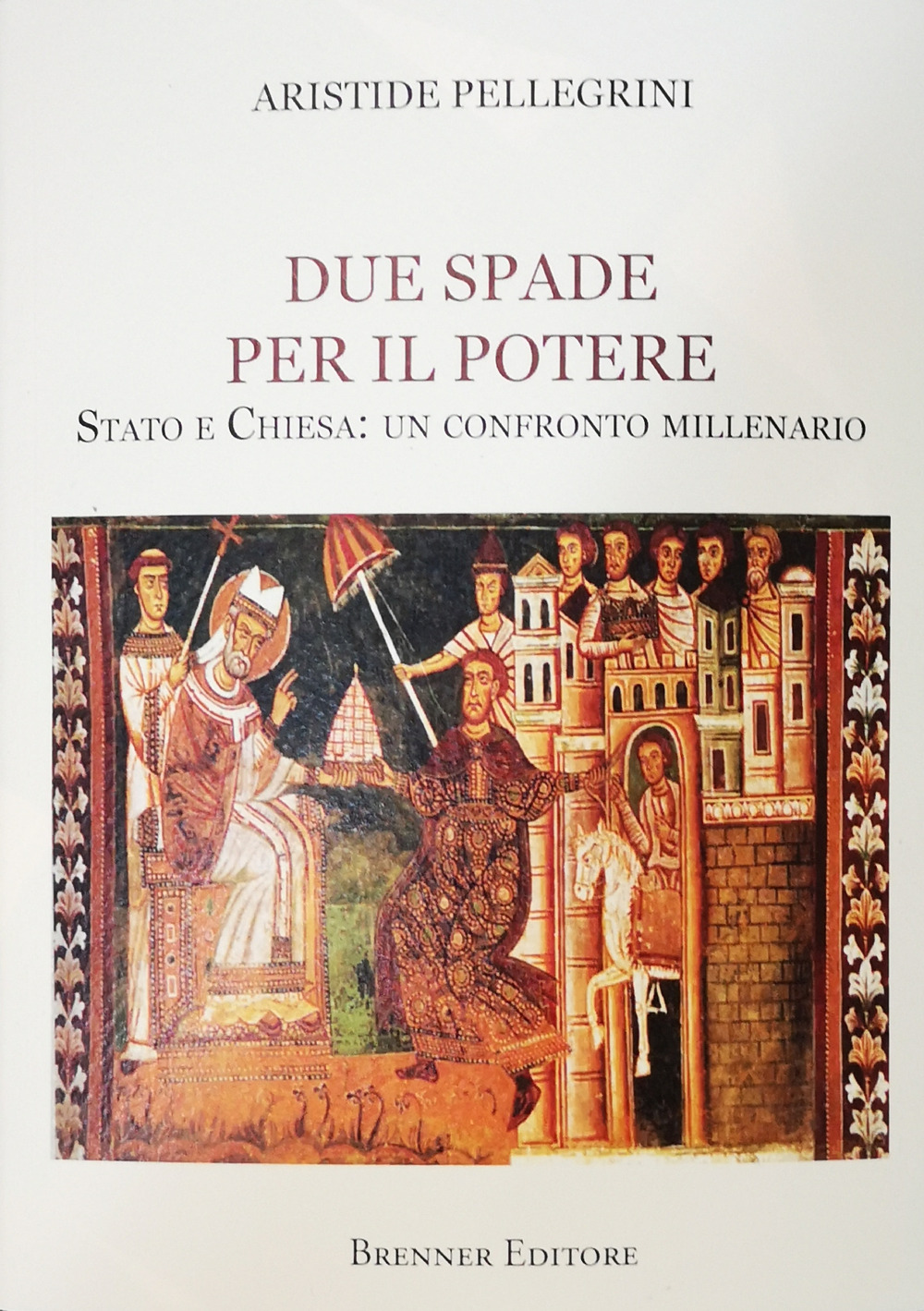 Due spade per il potere. Stato e Chiesa: un confronto millenario