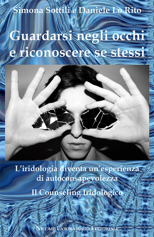 Guardarsi negli occhi e riconoscere se stessi. L'iridologia diventa un'esperienza di autoconsapevolezza. Il counseling iridologico