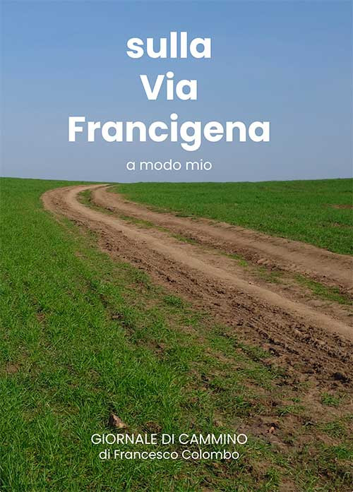 Sulla via Francigena. A modo mio. Ediz. illustrata