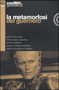 Conflitti globali (2006). Vol. 3: La metamorfosi del guerriero