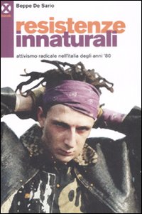 Resistenze innaturali. Attivismo radicale nell'Italia degli anni '80