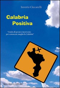 Calabria positiva. Guida di pronto intervento per conoscere meglio la Calabria