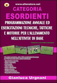 Categoria esordiente. Programmazione annuale ed esercitazioni tecniche, tattiche e motorie per l'allenamento nell'attività di base