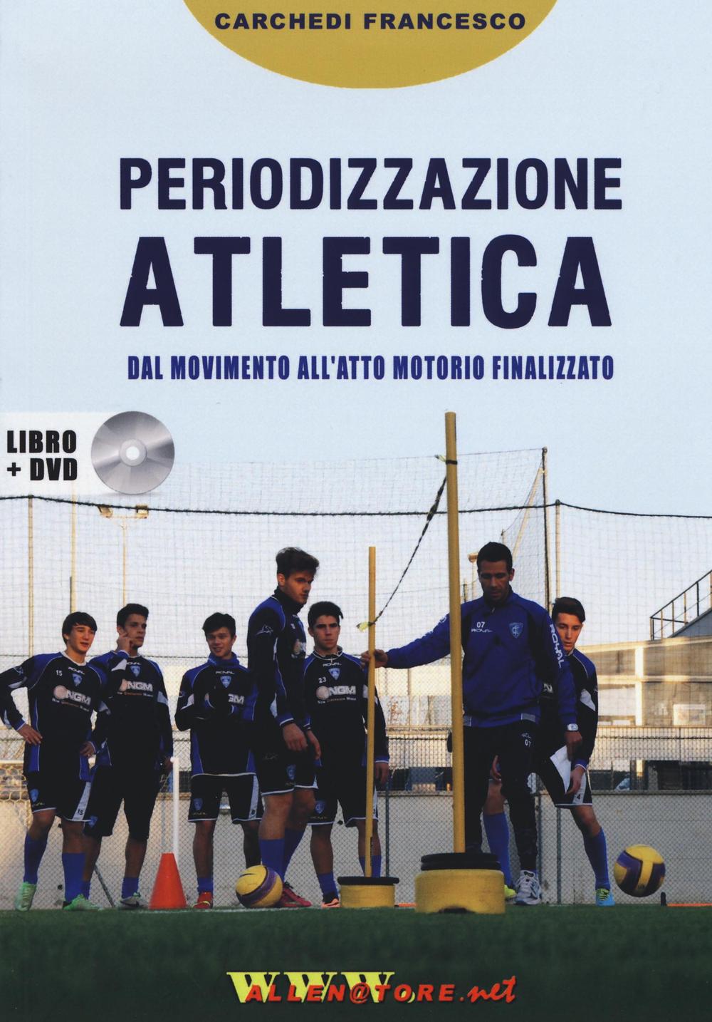 Periodizzazione atletica. Dal movimento all'atto motorio finalizzato. Con DVD