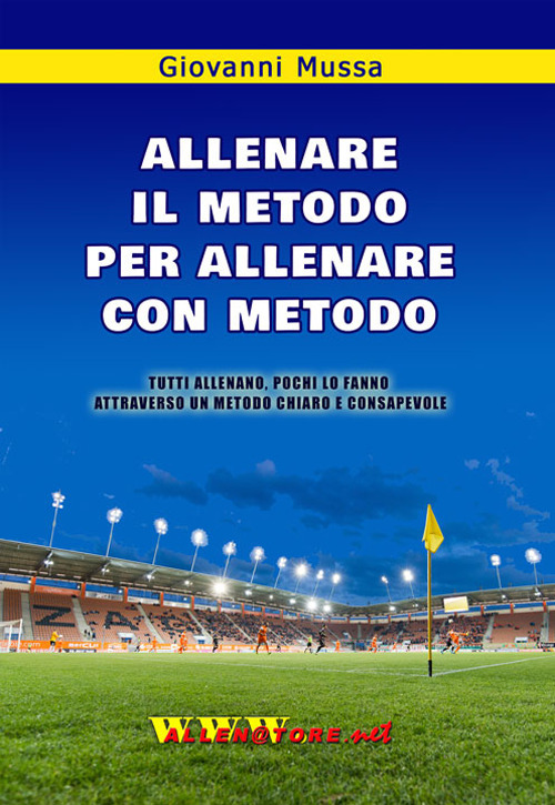 Allenare il metodo per allenare con metodo. Tutti allenano, pochi lo fanno attraverso un metodo chiaro e consapevole