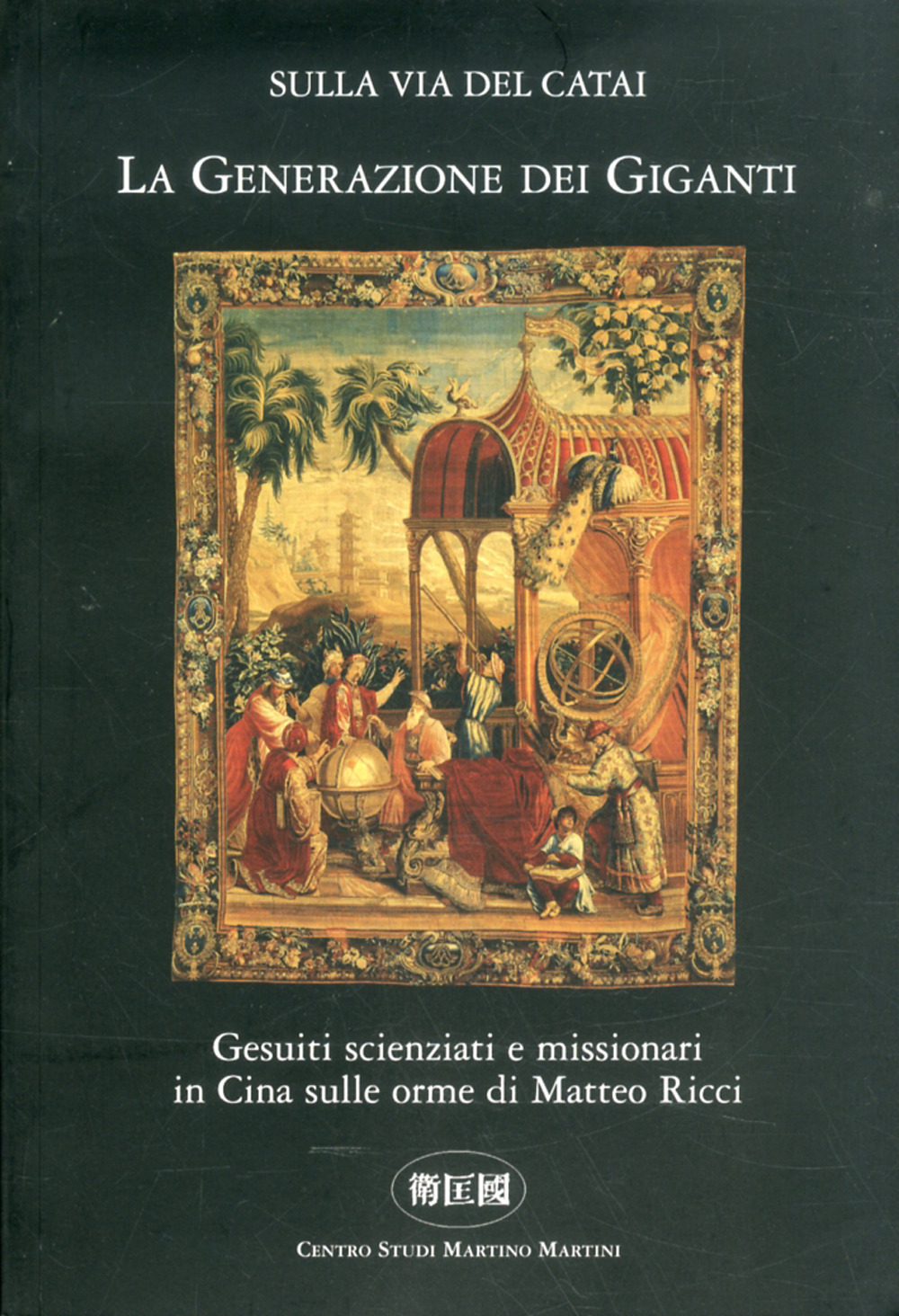 La generazione dei giganti. Gesuiti scienziati e missionari in Cina sulle orme di Matteo Ricci