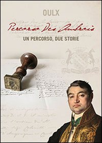 Oulx. Percorso Des Ambrois. Un percorso, due storie