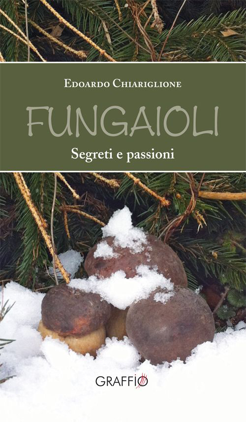 Fungaioli. Segreti e passioni