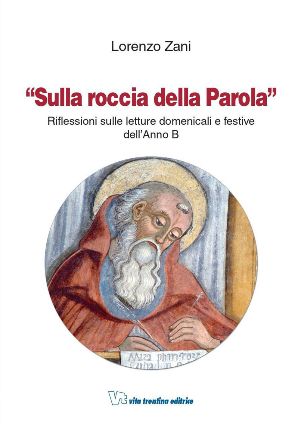 Sulla roccia della parola. Riflessioni sulle letture domenicali e festive dell'anno B