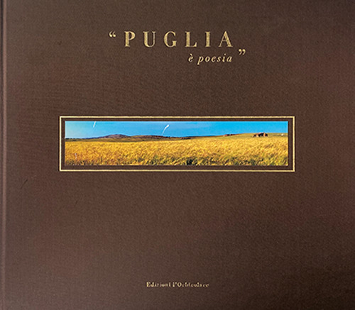 Puglia. È poesia. Ediz. italiana e inglese