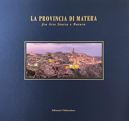 La provincia di Matera. Fra arte storia e natura. Ediz. italiana e inglese