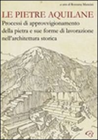 Le pietre aquilane. Processi di approvvigionamento della pietra e sue forme di lavorazione nell'architettura storica