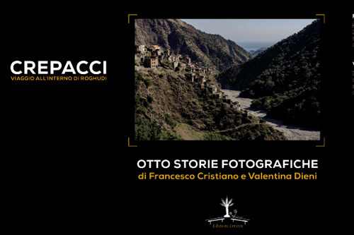 Crepacci. Viaggio all'interno di Roghudi. Otto storie fotografiche. Ediz. illustrata