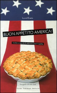 Buon appetito, America! Ricette e ricordi di un'americana in cucina. Ediz. illustrata