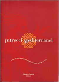 Intrecci mediterranei. Il tessuto come dizionario di rapporti economici, culturali e sociali