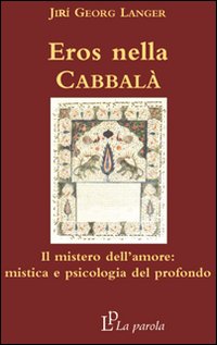 Eros nella Cabbalà. Il mistero dell'amore: mistica e psicologia del profondo