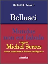 Mundus non est fabula. Leggere Michel Serres