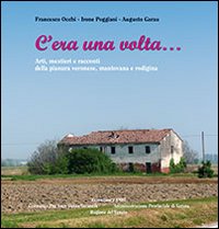 C'era una volta... Arti, mestieri e racconti della pianura veronese, mantovana e rodigina