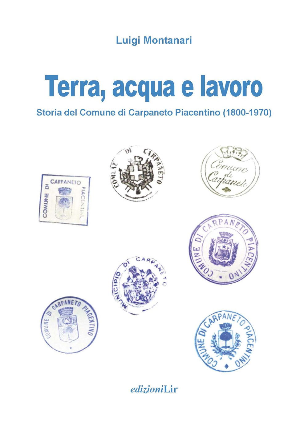 Terra, acqua e lavoro. Storia del Comune di Carpaneto Piacentino (1800-1970)