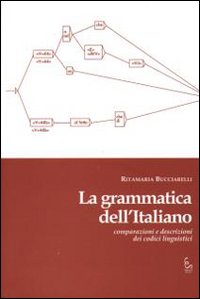 La grammatica dell'italiano. Comparazioni e descrizioni dei codici linguistici. Ediz. illustrata