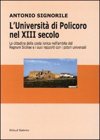 L'università di Policoro nel XIII secolo. La cittadina della costa ionica nell'ambito del Regnum Siciliae e i suoi rapporti coi poteri universali