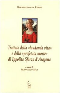 Trattato della «laudanda vita» e della «profetata morte» di Ippolita Sforza d'Aragona