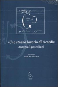 «Uno strano lavorio di ricordi». Autografi pascoliani