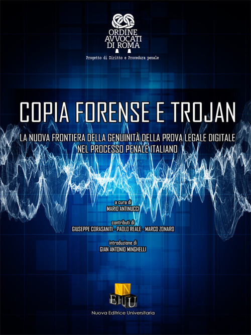 Copia forense e trojan. La nuova frontiera della genuinità della prova legale digitale nel processo penale italiano