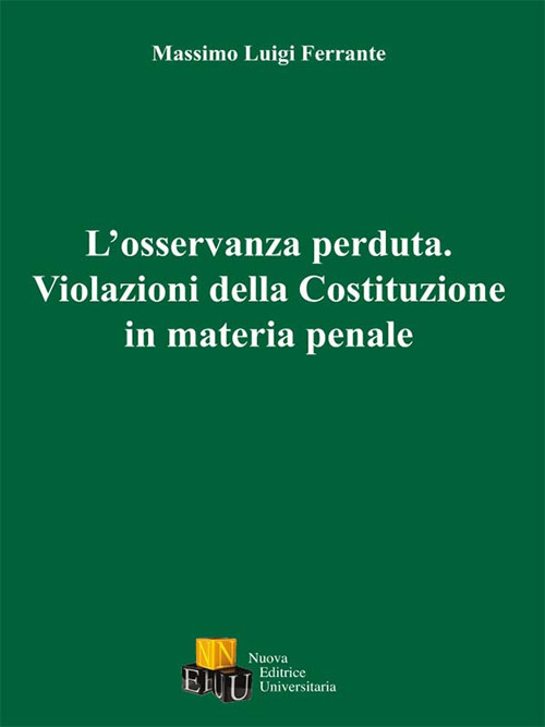 L'osservanza perduta. Violazioni della Costituzione in materia penale