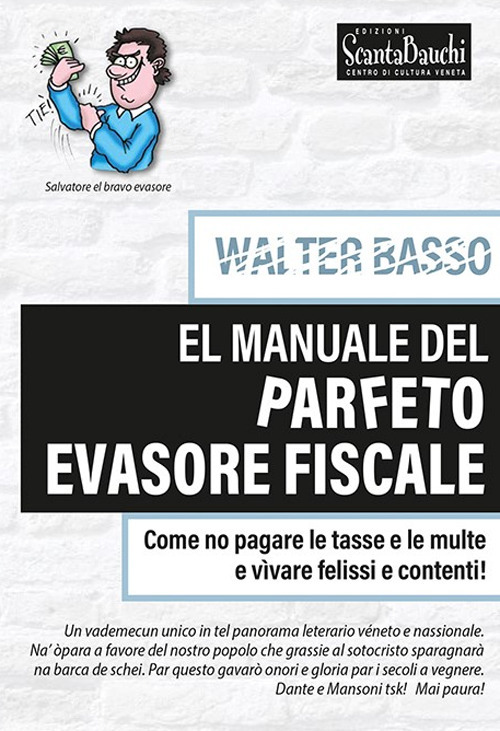 El manuale del parfeto evasore fiscale. Come no pagare le tasse e le multe e vìvare felissi e contenti