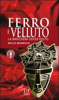 Ferro e velluto. La maschera senza volto