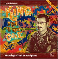 King era il mio cane. Autobiografia di un partigiano. Con DVD