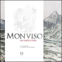 Monviso tra carta e tela. Ediz. illustrata