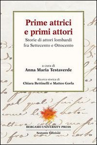 Prime attrici e primi attori. Storie di attori lombardi fra settecento e ottocento