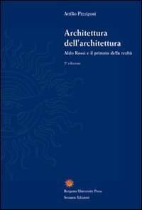 Architettura dell'architettura. Aldo Rossi e il primato della realtà. Ediz. illustrata